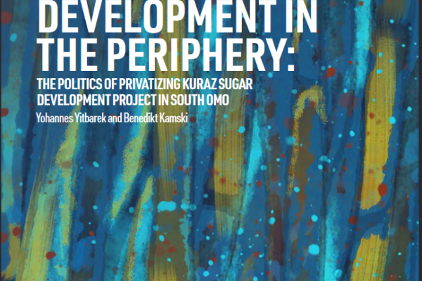 Cover "Ugarcoating “Homegrown” Development in the Periphery: The Politics of Privatizing Kuraz-Sugar Development Project in South Omo"